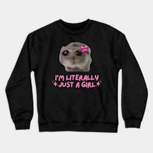 I'm Literally Just A Girl Sad Hamster Crewneck Sweatshirt